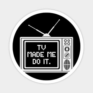 Tv made me do it Magnet